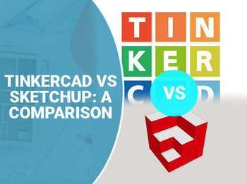 TinkerCAD vs SketchUp: una comparación de diferencias y similitudes entre TinkerCAD y SketchUp