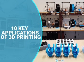 10 aplicaciones clave de la impresión 3D 10 usos de la impresora 3D
